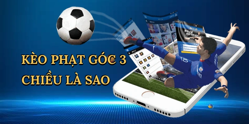 keo-phat-goc-3-chieu-la-sao-1