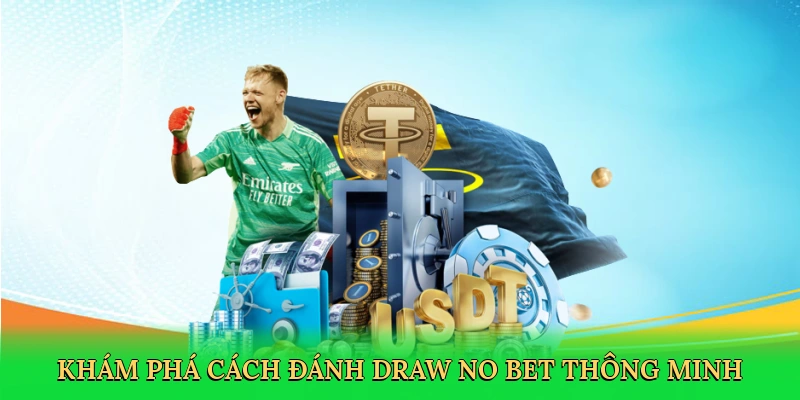 kham-pha-cach-danh-draw-no-bet-thong-minh-2