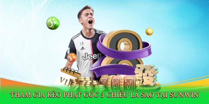 tham-gia-keo-phat-goc-3-chieu-la-sao-tai-sunwin-2