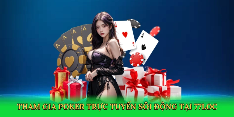 Tham gia poker trực tuyến sôi động tại 77loc