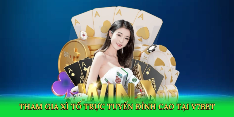 Tham gia xì tố trực tuyến đỉnh cao tại V7BET