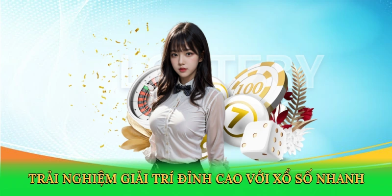 Trải nghiệm giải trí đỉnh cao với xổ số nhanh