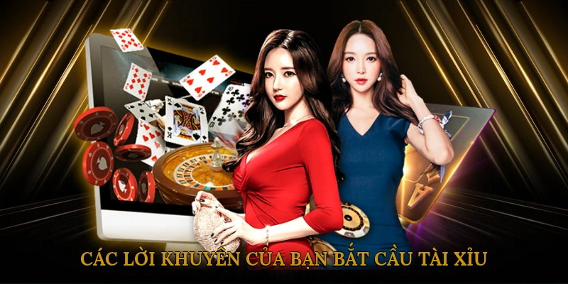 Các lời khuyên của bạn bắt cầu tài xỉu