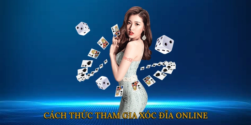 Cách Thức Tham Gia Xóc Đĩa Online
