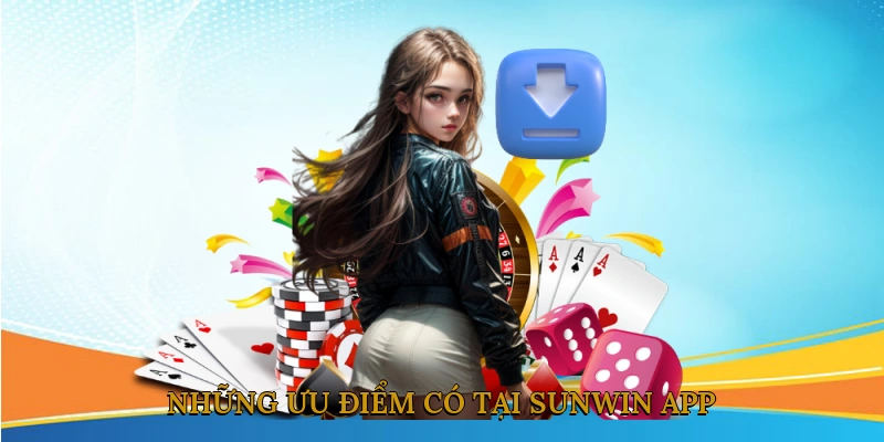 Những ưu điểm có tại SUNWIN app