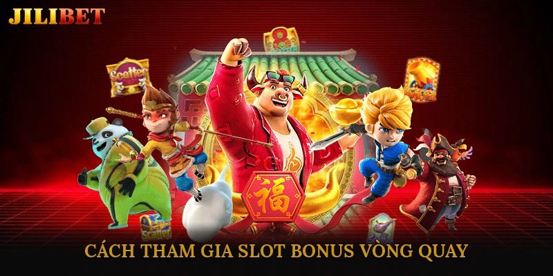 Cách Tham Gia Slot Bonus Vòng Quay Tại Các Nền Tảng Uy Tín