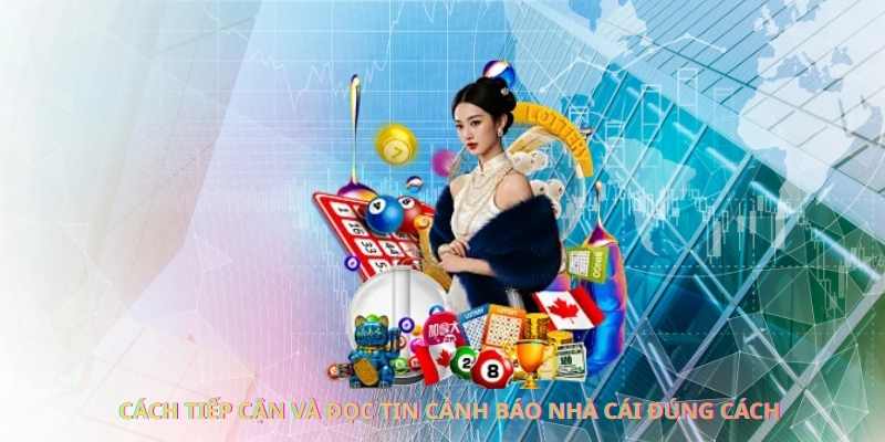 Cách tiếp cận và đọc tin cảnh báo nhà cái đúng cách