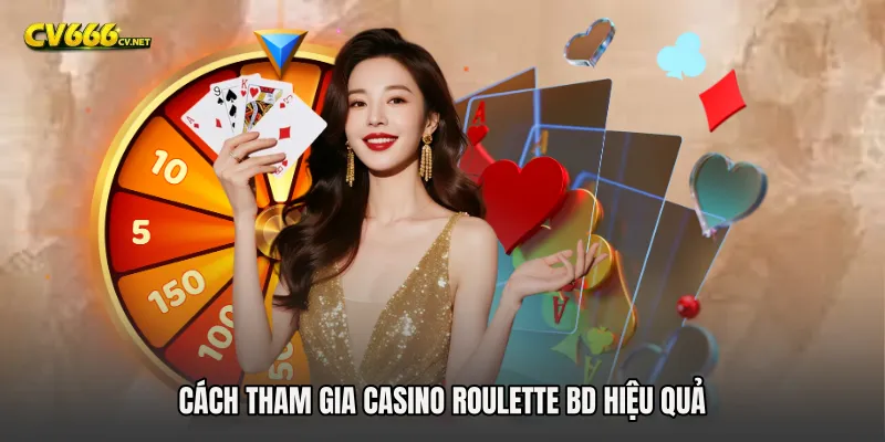 Cách tham gia Casino Roulette BD hiệu quả