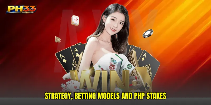 Strategy, Betting Models and PHP Stakes
